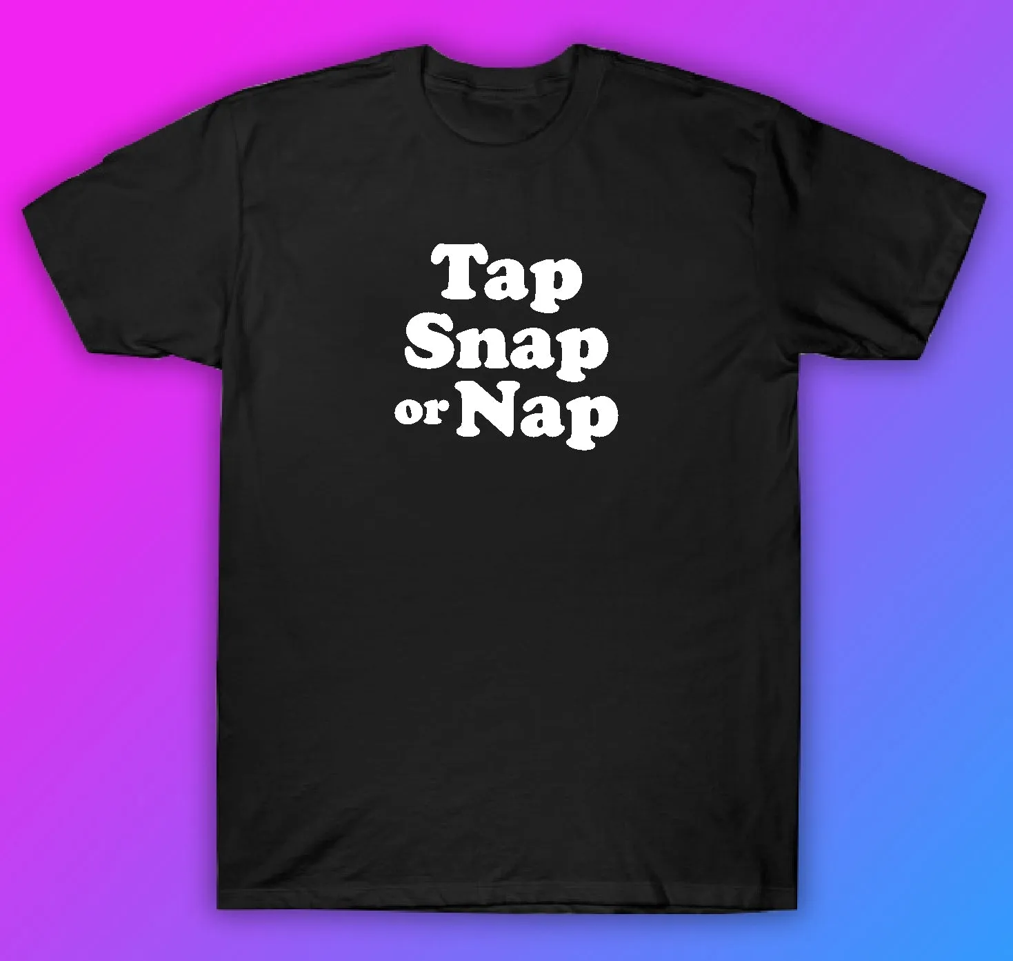 Tap Snap Or Nap Jiu Jitsu Tshirt Shirt T-Shirt Clothing Gift Men Girls Trendy Gym Train MMA Grapple Roll