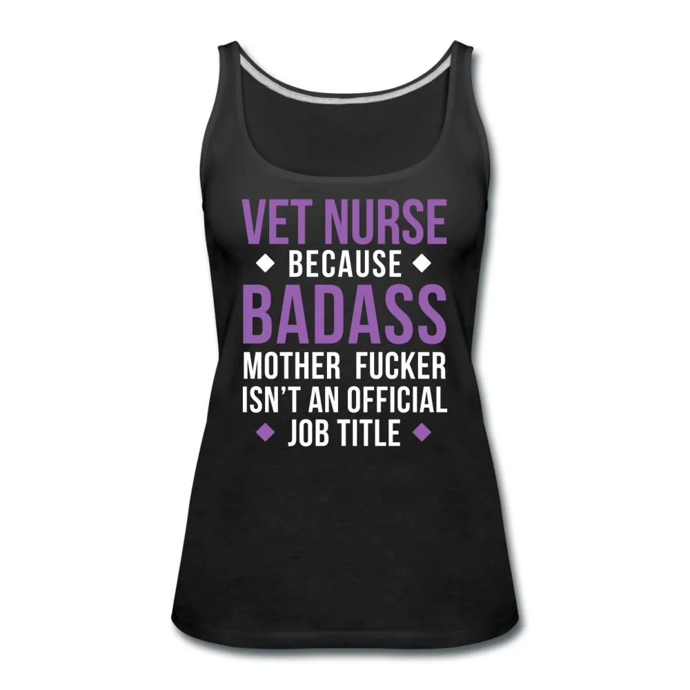 Vet Nurse because badass mother fucker isn't an official job title Women's Tank Top