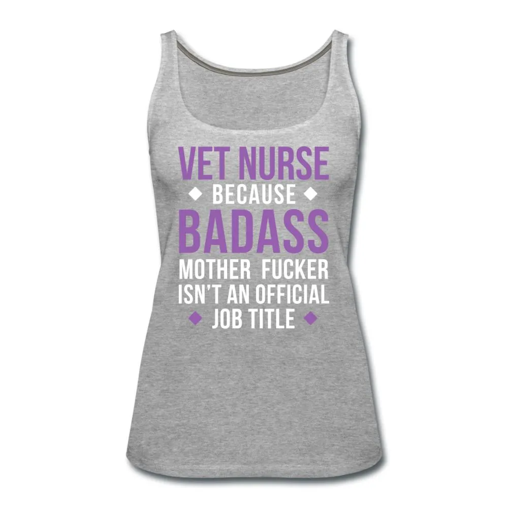 Vet Nurse because badass mother fucker isn't an official job title Women's Tank Top