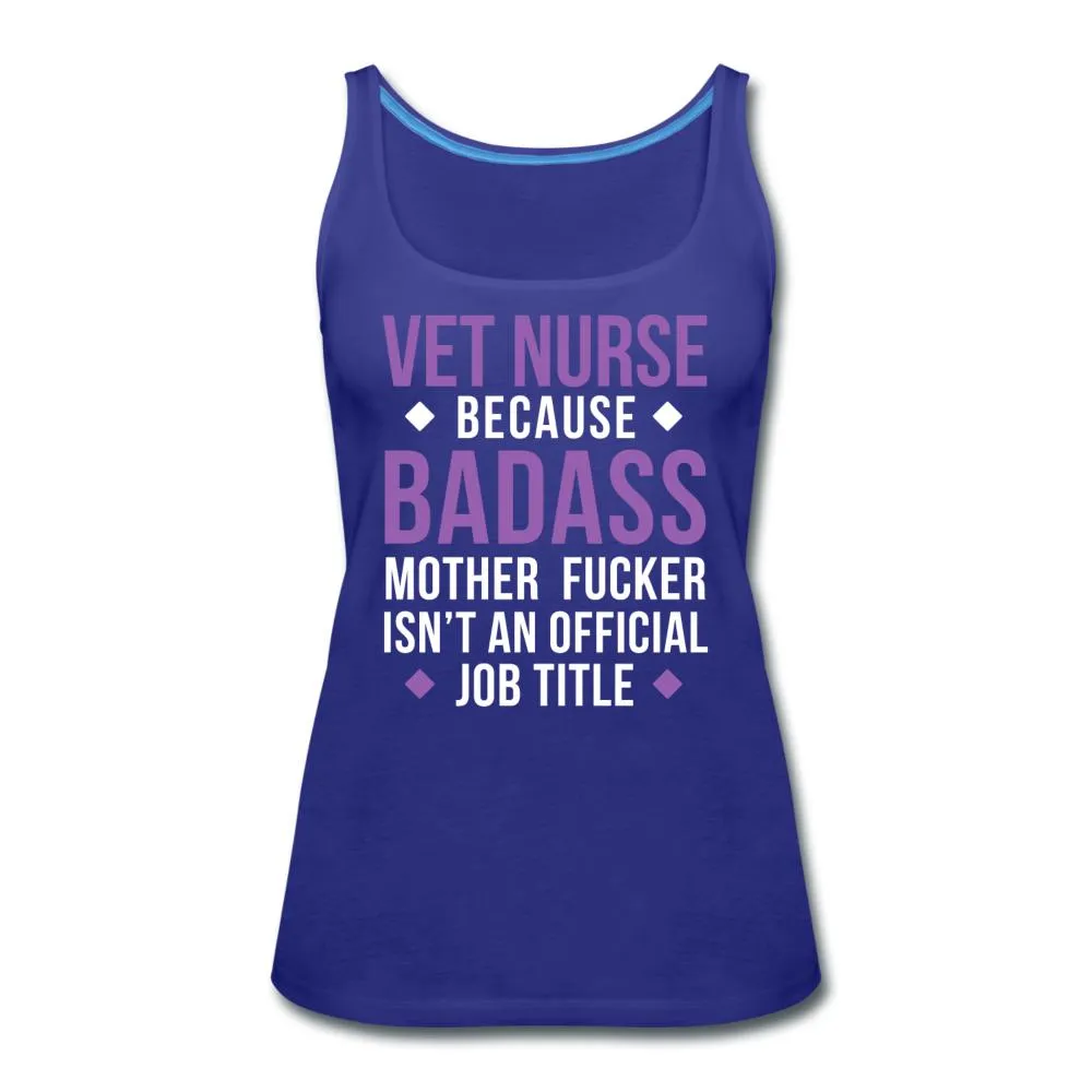 Vet Nurse because badass mother fucker isn't an official job title Women's Tank Top