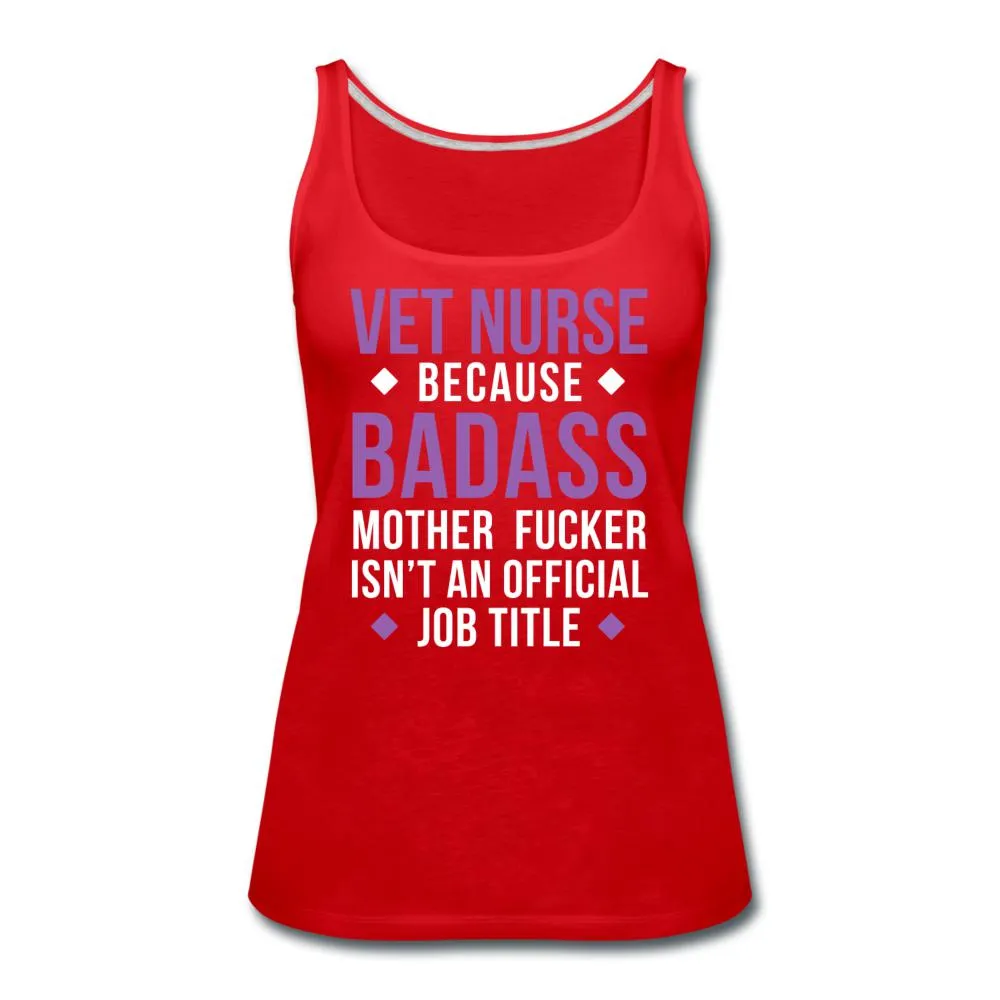 Vet Nurse because badass mother fucker isn't an official job title Women's Tank Top