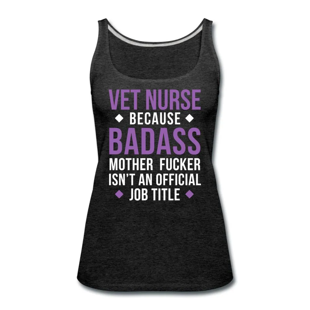 Vet Nurse because badass mother fucker isn't an official job title Women's Tank Top